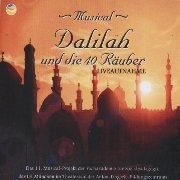 CD DALILAH UND DIE 40 R�UBER - Original Cast 2006 - (Wilfried Michl) Andre B�ttger, Tugba T�rk, Sandra Sacher, Andrea Arnold, Jana Gebhard, Anne Wolf, Stefanie Bayerl, Andrea Herrnberger, Christoph Gritsch, Matthias Spengler, Julia Lob, Alexandra Beccara, Karla Lang, Dragana Grubanovic, Tatjana Fanell...