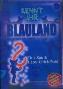CD KENNT IHR BLAULAND - H�rbuch 2004 - IN GERMAN LANGUAGE   (Tina Rau & Hans-Ulrich Pohl)  German children\'s musical.  H�rbuch zum Musical. Die Geschichte handelt von einem Land, in dem alles blau ist. Die Blumen, Gr�ser, B�ume, die Sonne und der Mond. Die Menschen, die dort leben, die ...